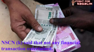 NSCN (k) said that not any financial transaction will be entertained.